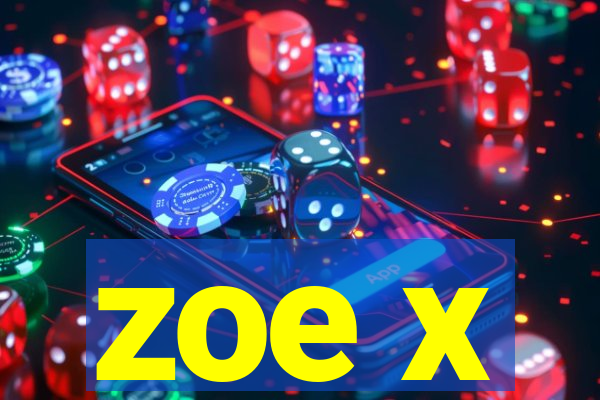 zoe x